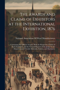 Awards and Claims of Exhibitors at the International Exhibition, 1876