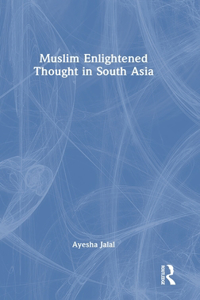 Muslim Enlightened Thought in South Asia