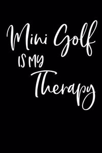 Mini Golf Is My Therapy: Funny Blank Lined Notebook