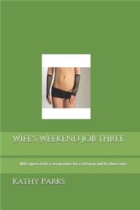 Wife's Weekend Job Three