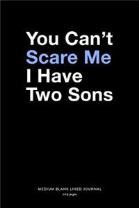 You Can't Scare Me I Have Two Sons, Medium Blank Lined Journal, 109 Pages