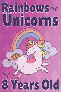 Rainbows and Unicorns and 8 Years Old