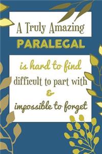 A Truly Amazing Paralegal Is Hard To Find Difficult To Part With & Impossible To Forget