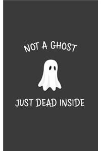 Not A Ghost Just Dead Inside