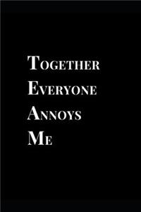 Together Everyone Annoys Me