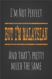 I'm not perfect, But I'm Malaysian And that's pretty much the same