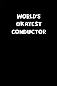World's Okayest Conductor Notebook - Conductor Diary - Conductor Journal - Funny Gift for Conductor