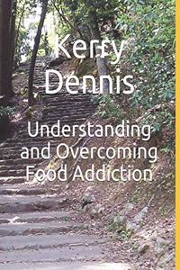 Understanding and Overcoming Food Addiction