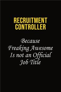 Recruitment Controller Because Freaking Awesome Is Not An Official Job Title