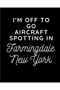 I'm Off To Go Aircraft Spotting In Farmingdale New York