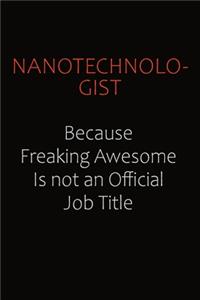 Nanotechnologist Because Freaking Awesome Is Not An Official job Title