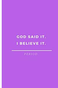 God Said It. I Believe It. Period.