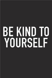 Be Kind to Yourself