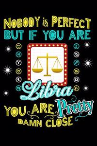 Nobody Is Perfect But If You Are Libra You Are Close