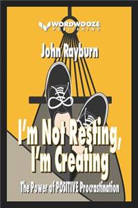I'm Not Resting, I'm Creating