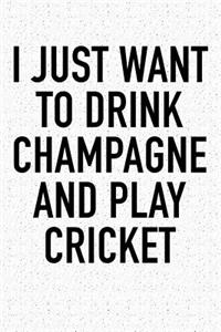 I Just Want to Drink Champagne and Play Cricket