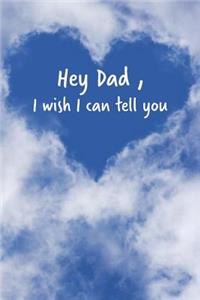 Hey Dad I Wish I Can Tell You