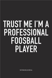 Trust Me I'm A Professional Foosball Player