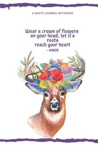 Wear a crown of flowers on your head, let it's roots reach your heart