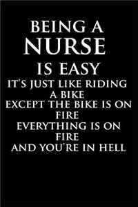 Being A Nurse Is Easy It's Just Like Riding A Bike Except The Bike Is On Fire Everything Is on Fire And You're in Hell: Blank Lined Nurse Journal, Notebook, Practitioner Gift, Nurse Graduation Gift, funny rn nursing gifts, finer than nurse graduation card