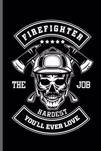 Firefighter the Hardest Job you'll ever love