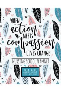 When Action Meets Compassion Lives Change Nursing School Planner 2019-2020 Academic Calendar Weekly And Monthly