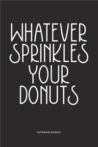 Whatever Sprinkles Your Donuts