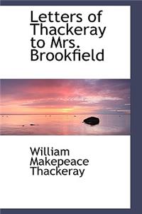 Letters of Thackeray to Mrs. Brookfield