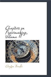 Chapters on Papermaking, Volume II