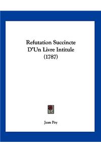 Refutation Succincte D'Un Livre Intitule (1787)