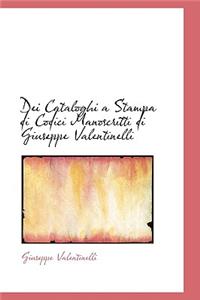 Dei Cataloghi a Stampa Di Codici Manoscritti Di Giuseppe Valentinelli