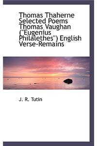 Thomas Thaherne Selected Poems Thomas Vaughan (Eugenius Philalethes) English Verse-Remains