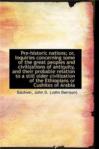 Pre-Historic Nations; Or, Inquiries Concerning Some of the Great Peoples and Civilizations of Antiqu