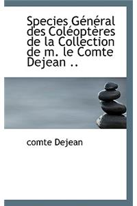 Species G N Ral Des Col Opt Res de La Collection de M. Le Comte Dejean ..