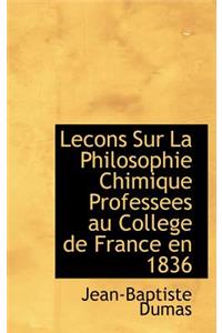 Lecons Sur La Philosophie Chimique Professees Au College de France En 1836