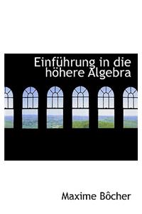 Einfuhrung in Die Hohere Algebra