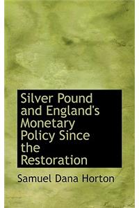 Silver Pound and England's Monetary Policy Since the Restoration