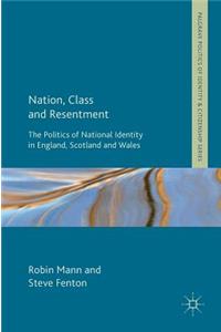 Nation, Class and Resentment: The Politics of National Identity in England, Scotland and Wales
