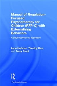 Manual of Regulation-Focused Psychotherapy for Children (Rfp-C) with Externalizing Behaviors