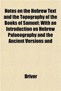 Notes on the Hebrew Text and the Topography of the Books of Samuel; With an Introduction on Hebrew Palaeography and the Ancient Versions and