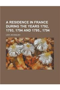 A Residence in France During the Years 1792, 1793, 1794 and 1795., 1794