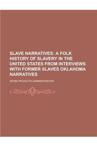 Slave Narratives; A Folk History of Slavery in the United States from Interviews with Former Slaves Oklahoma Narratives