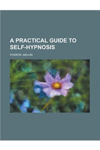 A Practical Guide to Self-hypnosis