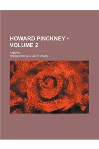 Howard Pinckney (Volume 2); A Novel