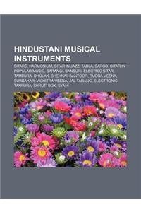 Hindustani Musical Instruments: Sitars, Harmonium, Sitar in Jazz, Tabla, Sarod, Sitar in Popular Music, Sarangi, Bansuri, Electric Sitar