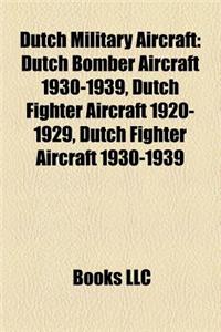 Dutch Military Aircraft: Dutch Bomber Aircraft 1930-1939, Dutch Fighter Aircraft 1920-1929, Dutch Fighter Aircraft 1930-1939