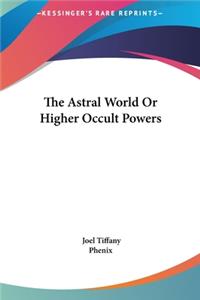 The Astral World or Higher Occult Powers