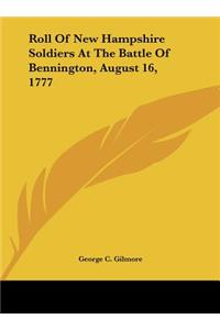 Roll Of New Hampshire Soldiers At The Battle Of Bennington, August 16, 1777
