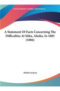 A Statement of Facts Concerning the Difficulties at Sitka, Alaska, in 1885 (1886)