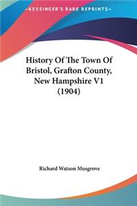 History Of The Town Of Bristol, Grafton County, New Hampshire V1 (1904)